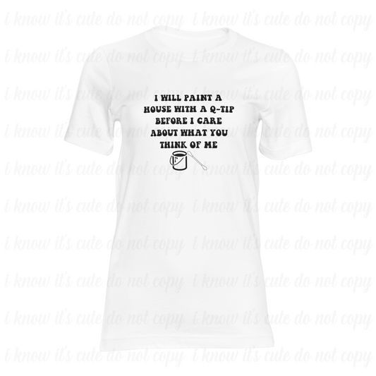 Paint a House with a Q-Tip T-Shirt