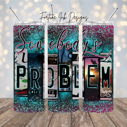 Somebody's Problem 20oz Tumbler